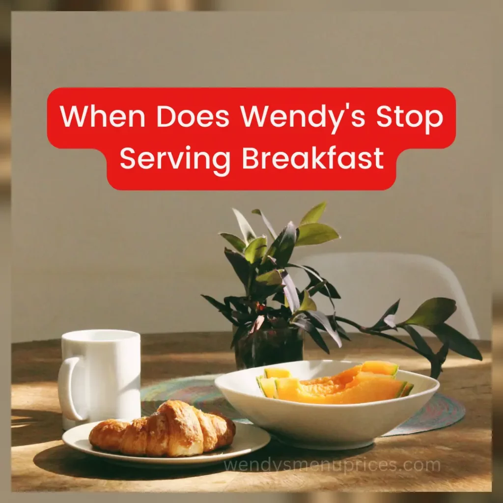 When Does Wendy's Stop Serving Breakfast